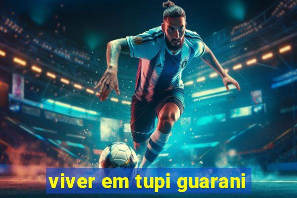 viver em tupi guarani